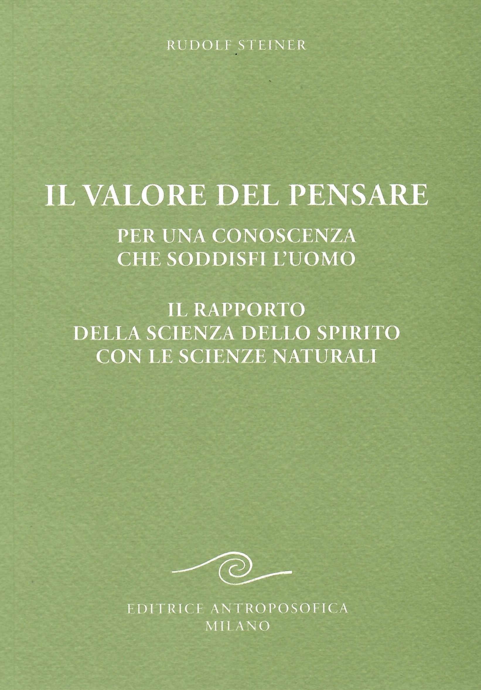 Il valore del pensare per una conoscenza che soddisfi l'uomo Il rapporto della scienza dello spirito con le scienze naturali